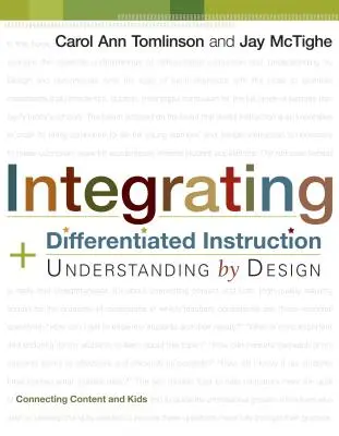 A differenciált oktatás és a tervszerű megértés integrálása: A tartalom és a gyerekek összekapcsolása - Integrating Differentiated Instruction and Understanding by Design: Connecting Content and Kids