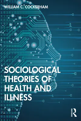 Sociologické teorie zdraví a nemoci - Sociological Theories of Health and Illness