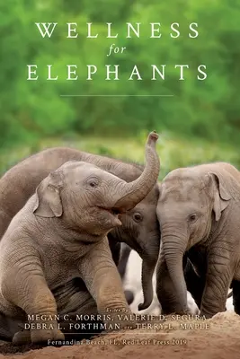 Wellness for Elephants: A jacksonville-i műhely munkálatai - Wellness for Elephants: Proceedings of the Jacksonville Workshop