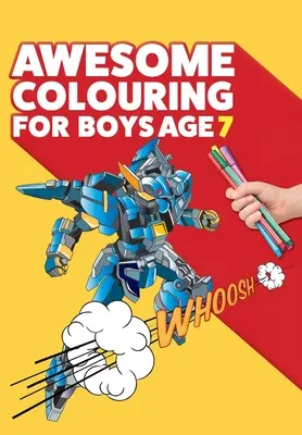 Félelmetes színezőkönyv 7 éves fiúknak: Félelmetes vagy! Király, kreatív, unaloműzés-ellenes kifestőkönyv hétéves fiúknak - Awesome Colouring Book For Boys Age 7: You are awesome. Cool, creative, anti-boredom colouring book for seven year old boys