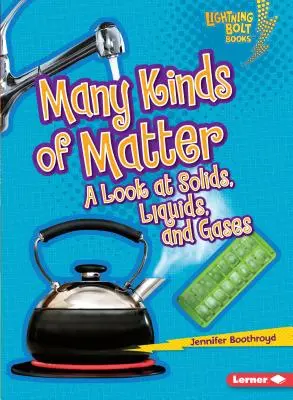 Sokféle anyag: A szilárd, folyékony és gáz halmazállapotú anyagok áttekintése - Many Kinds of Matter: A Look at Solids, Liquids, and Gases