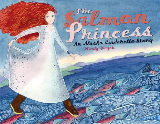 A lazachercegnő: Egy alaszkai Hamupipőke-történet - The Salmon Princess: An Alaska Cinderella Story