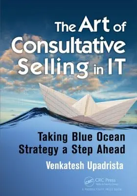 A tanácsadói értékesítés művészete az It: A kék óceán stratégiájának egy lépéssel előrébb vitelében - The Art of Consultative Selling in It: Taking Blue Ocean Strategy a Step Ahead