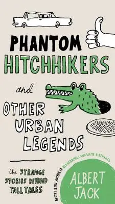 Fantom stopposok és más városi legendák: A furcsa történetek a nagy mesék mögött - Phantom Hitchhikers and Other Urban Legends: The Strange Stories Behind Tall Tales