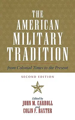 Az amerikai katonai hagyomány: A gyarmati időktől napjainkig, második kiadás - The American Military Tradition: From Colonial Times to the Present, Second Edition