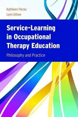 Service-Learning a foglalkozásterápia-oktatásban: Filozófia és gyakorlat - Service-Learning in Occupational Therapy Education: Philosophy & Practice