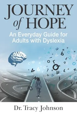 A remény útja: Mindennapi útmutató diszlexiás felnőtteknek - Journey of Hope: An Everyday Guide for Adults with Dyslexia