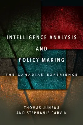 Hírszerzési elemzés és politikaalkotás: A kanadai tapasztalatok - Intelligence Analysis and Policy Making: The Canadian Experience