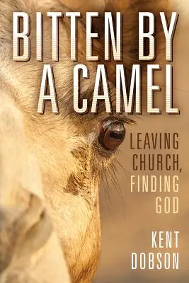 Megharapott egy teve: Elhagyni az egyházat, megtalálni Istent - Bitten By a Camel: Leaving Church, Finding God
