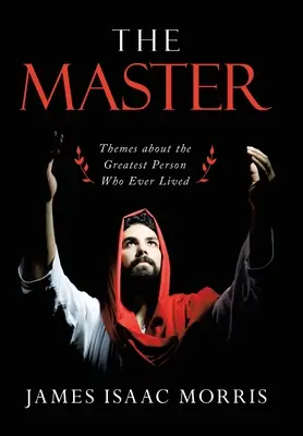 A Mester: Témák a valaha élt legnagyobb emberről - The Master: Themes About the Greatest Person Who Ever Lived