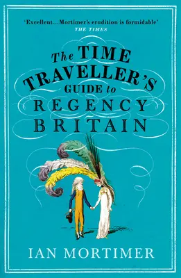 Az időutazó útikalauza a Regency Nagy-Britanniába - Time Traveller's Guide to Regency Britain