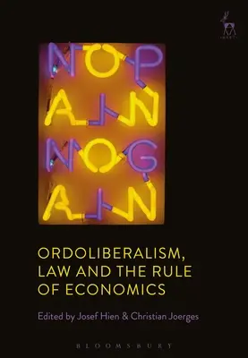 Ordoliberalizmus, jog és a közgazdaságtan uralma - Ordoliberalism, Law and the Rule of Economics