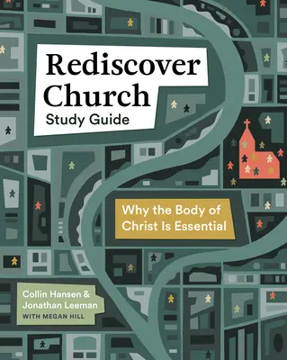 Újra felfedezni az egyházat tanulmányi útmutató: Krisztus teste nélkülözhetetlen - Rediscover Church Study Guide: Why the Body of Christ Is Essential