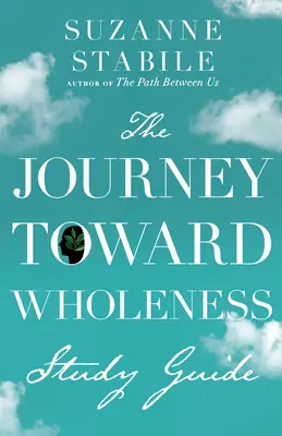 Az út a teljesség felé tanulmányi útmutató - The Journey Toward Wholeness Study Guide