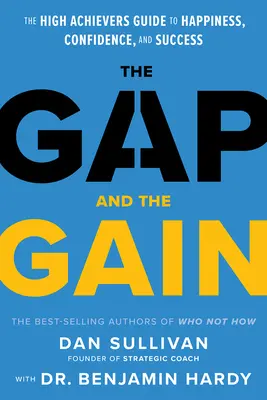 A szakadék és a nyereség: A nagy teljesítményűek útmutatója a boldogsághoz, az önbizalomhoz és a sikerhez - The Gap and the Gain: The High Achievers' Guide to Happiness, Confidence, and Success