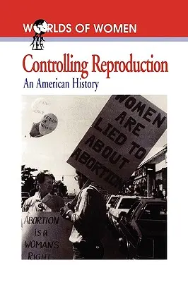 A szaporodás ellenőrzése: Egy amerikai történelem - Controlling Reproduction: An American History