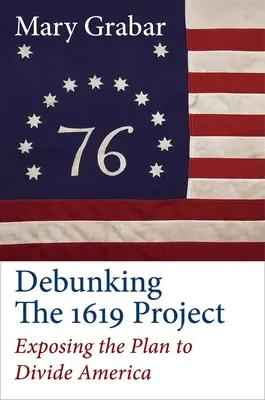 Az 1619-es projekt megcáfolása: Az Amerika megosztására irányuló terv leleplezése - Debunking the 1619 Project: Exposing the Plan to Divide America