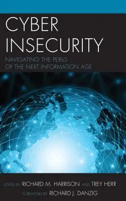 Cyber Insecurity: Navigálás a következő információs korszak veszélyei között - Cyber Insecurity: Navigating the Perils of the Next Information Age