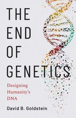 A genetika vége: Az emberiség DNS-ének tervezése - The End of Genetics: Designing Humanity's DNA