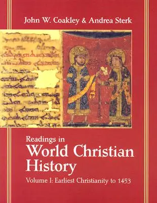 Olvasmányok a keresztény világtörténelemből: kötet: A legkorábbi kereszténység 1453-ig - Readings in World Christian History: Volume 1: Earliest Christianity to 1453
