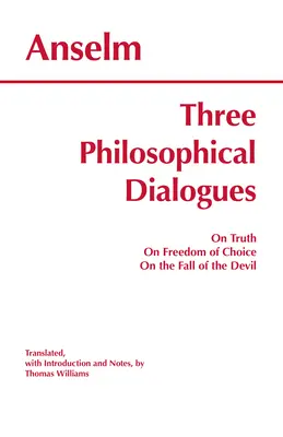 Három filozófiai párbeszéd - Az igazságról, A választás szabadságáról, Az ördög bukásáról - Three Philosophical Dialogues - On Truth, On Freedom of Choice, On the Fall of the Devil