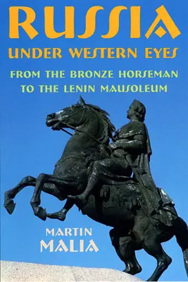 Oroszország nyugati szemmel: A bronzlovastól a Lenin-mauzóleumig - Russia Under Western Eyes: From the Bronze Horseman to the Lenin Mausoleum