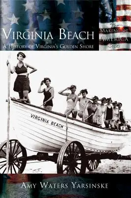 Virginia Beach: Virginia aranypartjának története - Virginia Beach: A History of Virginia's Golden Shore