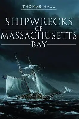 A Massachusetts-öböl hajótörései - Shipwrecks of Massachusetts Bay