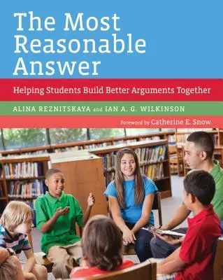 A legésszerűbb válasz: Segítünk a diákoknak, hogy együtt jobb érveket építsenek - The Most Reasonable Answer: Helping Students Build Better Arguments Together