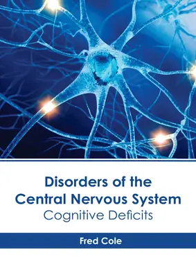 A központi idegrendszer betegségei: Kognitív hiányosságok - Disorders of the Central Nervous System: Cognitive Deficits