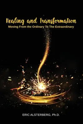 Gyógyulás és átalakulás: A hétköznapitól a rendkívüli felé haladva - Healing and Transformation: Moving from the Ordinary to the Extraordinary