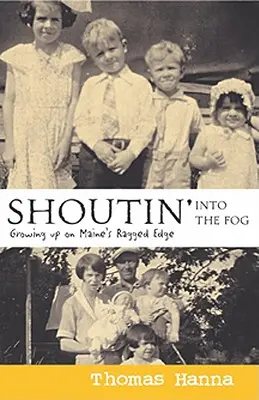 Shoutin' Into the Fog: Growing Up on Maine's Ragged Edge (Kiabálás a ködbe: Felnőni Maine sziklás peremén) - Shoutin' Into the Fog: Growing Up on Maine's Ragged Edge