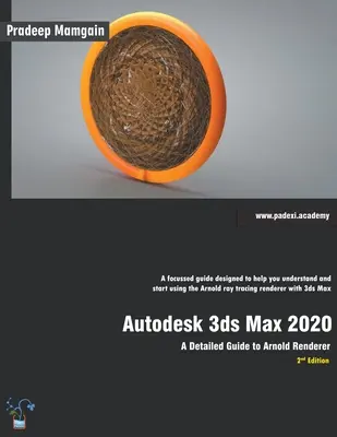 Autodesk 3ds Max 2020: Részletes útmutató az Arnold Rendererhez, 2. kiadás - Autodesk 3ds Max 2020: A Detailed Guide to Arnold Renderer, 2nd Edition