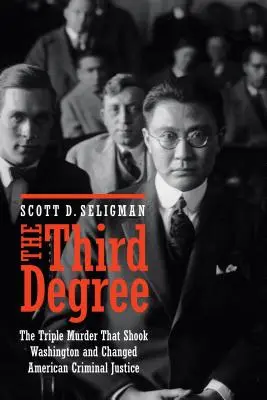 A harmadik fokozat: A hármas gyilkosság, amely megrázta Washingtont és megváltoztatta az amerikai büntető igazságszolgáltatást - The Third Degree: The Triple Murder That Shook Washington and Changed American Criminal Justice