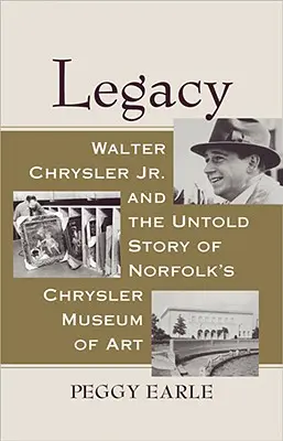 Legacy: Walter Chrysler Jr. és a norfolki Chrysler Művészeti Múzeum el nem mondott története - Legacy: Walter Chrysler Jr. and the Untold Story of Norfolk's Chrysler Museum of Art