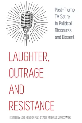 Nevetés, felháborodás és ellenállás; a Trump utáni tévés szatíra a politikai diskurzusban és az ellenvéleményben - Laughter, Outrage and Resistance; Post-Trump TV Satire in Political Discourse and Dissent