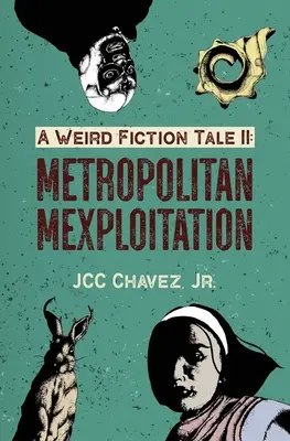 A Weird Fiction Tale II: Metropolitan Mexploitation (Fura fikciós mese II: Nagyvárosi mexikói kizsákmányolás) - A Weird Fiction Tale II: Metropolitan Mexploitation