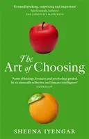 A választás művészete - A döntések, amelyeket életünk mindennapjaiban hozunk, mit árulnak el rólunk, és hogyan javíthatunk rajtuk - Art Of Choosing - The Decisions We Make Everyday of our Lives, What They Say About Us and How We Can Improve Them