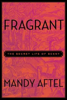 Illatos: Az illatok titkos élete - Fragrant: The Secret Life of Scent