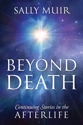 A halálon túl: Folytatódó történetek a túlvilágon - Beyond Death: Continuing Stories in the Afterlife