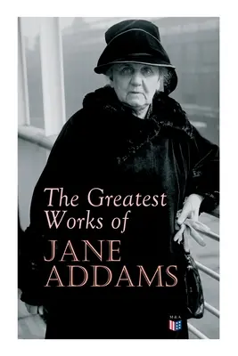 Jane Addams legnagyobb művei: Demokrácia és szociális etika, Az ifjúság szelleme és a városi utcák, Egy új lelkiismeret és egy ősi rossz, Miért Wo - The Greatest Works of Jane Addams: Democracy and Social Ethics, the Spirit of Youth and the City Streets, a New Conscience and an Ancient Evil, Why Wo