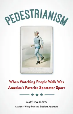 Pedestrianism: Amikor az emberek gyaloglása Amerika kedvenc nézősportja volt - Pedestrianism: When Watching People Walk Was America's Favorite Spectator Sport