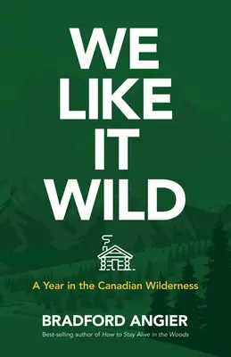 We Like It Wild: Egy év a kanadai vadonban - We Like It Wild: A Year in the Canadian Wilderness