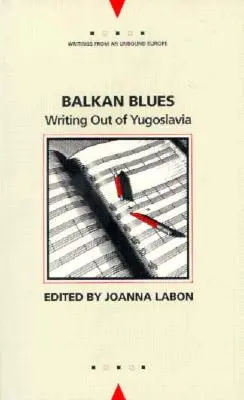 Balkan Blues: Írás Jugoszláviából - Balkan Blues: Writing Out of Yugoslavia