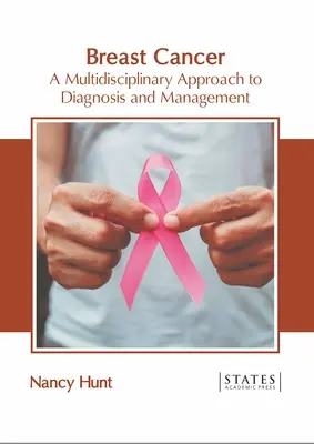 Mellrák: A diagnózis és kezelés multidiszciplináris megközelítése - Breast Cancer: A Multidisciplinary Approach to Diagnosis and Management