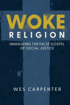 Woke Religion: A társadalmi igazságosság hamis evangéliumának leleplezése - Woke Religion: Unmasking the False Gospel of Social Justice