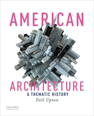 Amerikai építészet: Tematikus történelem - American Architecture: A Thematic History