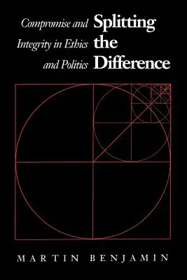 Splitting the Difference: Kompromisszum és integritás az etikában és a politikában - Splitting the Difference: Compromise and Integrity in Ethics and Politics