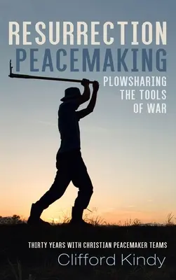 Feltámadás béketeremtés: A háború eszközeinek megosztása - Resurrection Peacemaking: Plowsharing the Tools of War