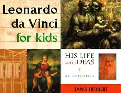 Leonardo da Vinci gyerekeknek - élete és ötletei, 21 feladat - Leonardo da Vinci for Kids - His Life and Ideas, 21 Activities